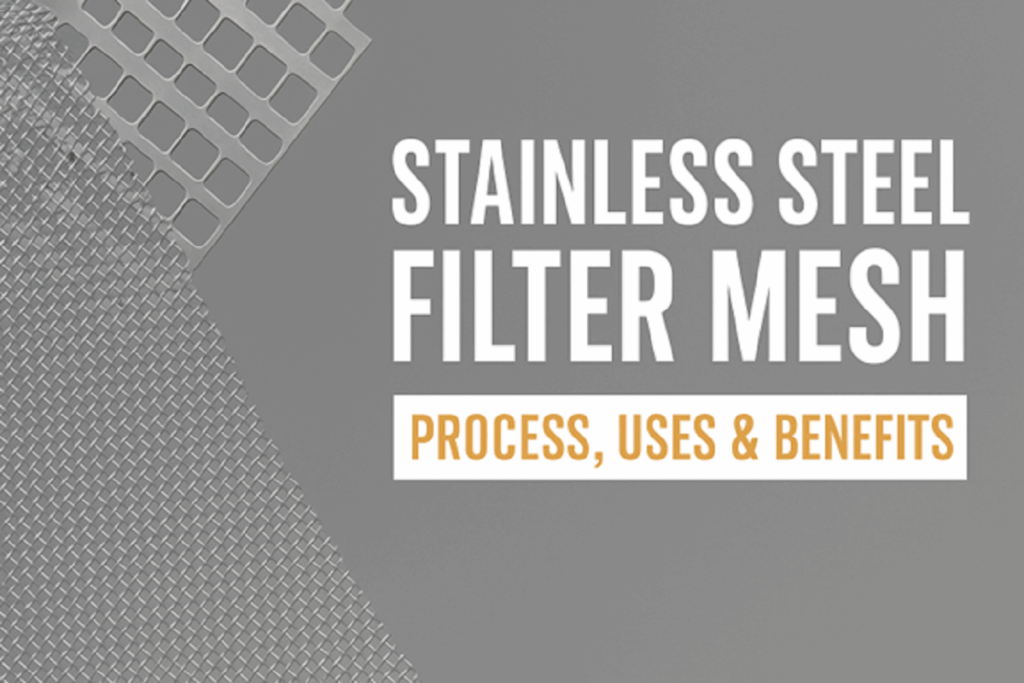 Stainless Steel Filter Mesh Process, Uses & Benefits